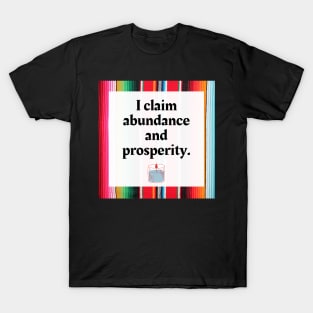 I Claim Abundance and Prosperity T-Shirt